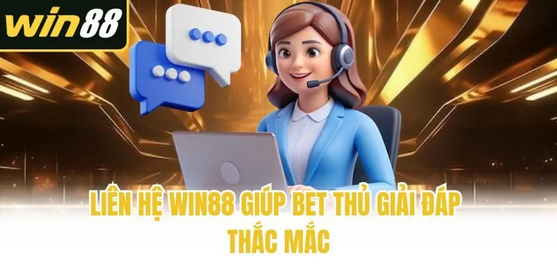 Liên hệ Win88 giúp bet thủ giải đáp thắc mắc