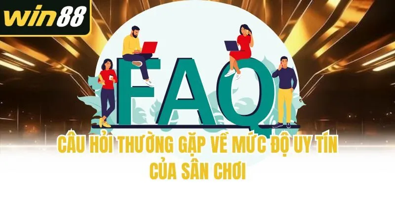Câu hỏi thường gặp về mức độ uy tín của sân chơi