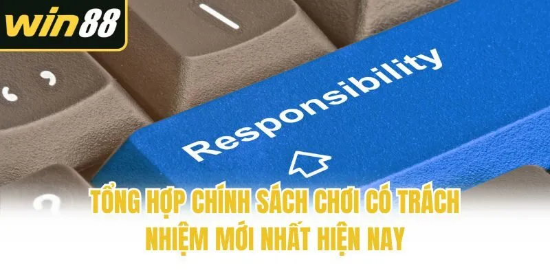 Tổng hợp chính sách chơi có trách nhiệm mới nhất hiện nay