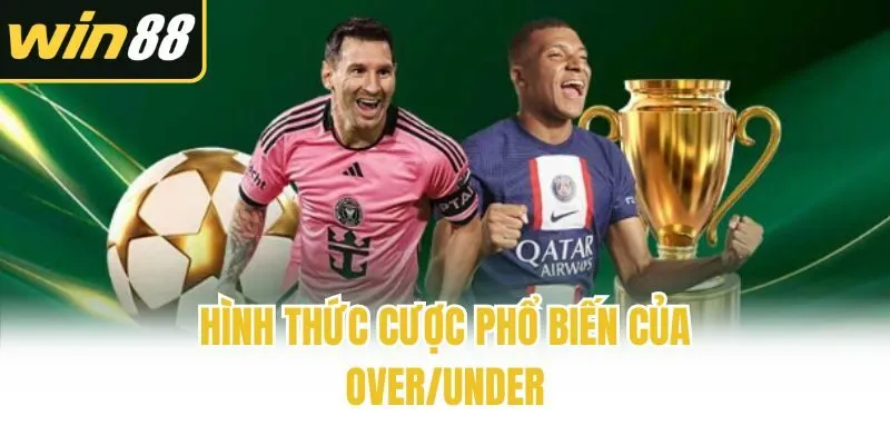 Hình thức cược phổ biến của Over/Under