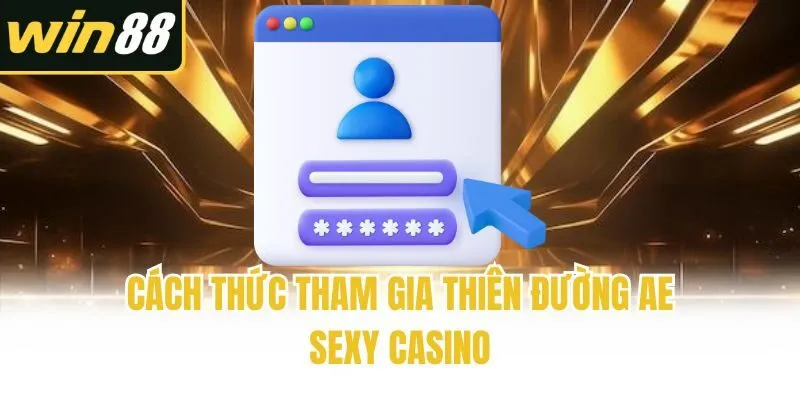 Cách thức tham gia thiên đường AE Sexy Casino