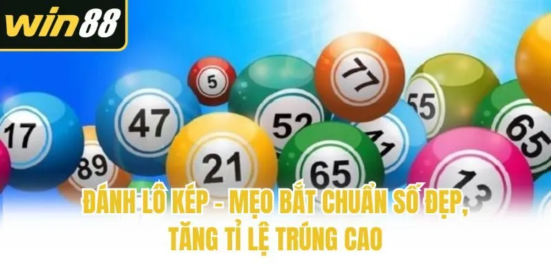 Đánh Lô Kép – Mẹo Bắt Chuẩn Số Đẹp, Tăng Tỉ Lệ Trúng Cao