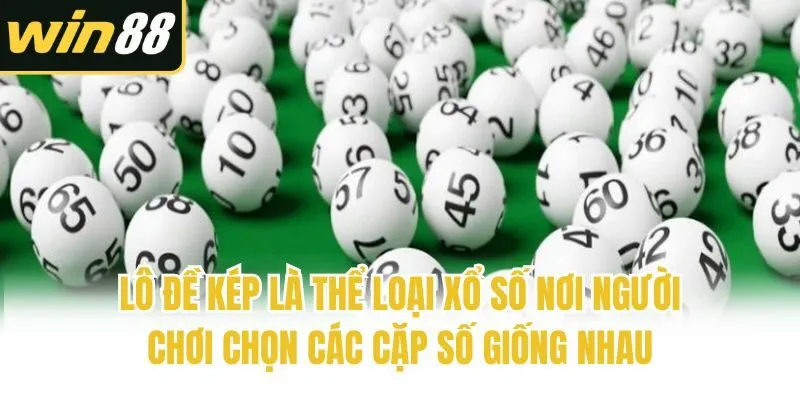 Lô đề kép là thể loại xổ số nơi người chơi chọn các cặp số giống nhau