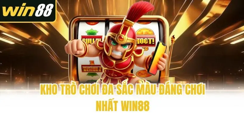Kho trò chơi đa sắc màu đáng chơi nhất Win88