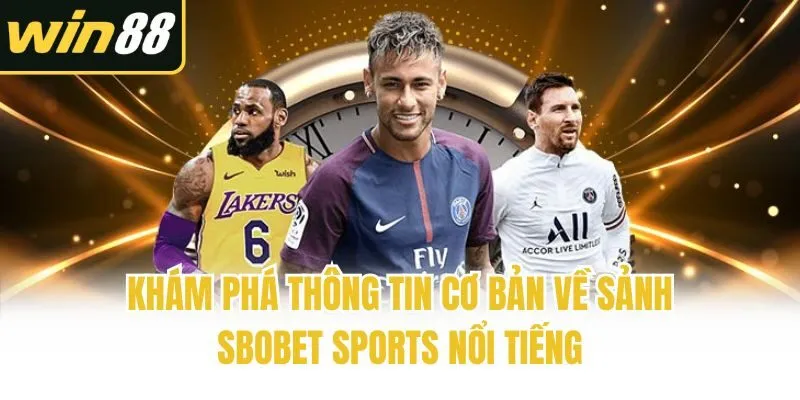 Khám phá thông tin cơ bản về sảnh Sbobet Sports nổi tiếng