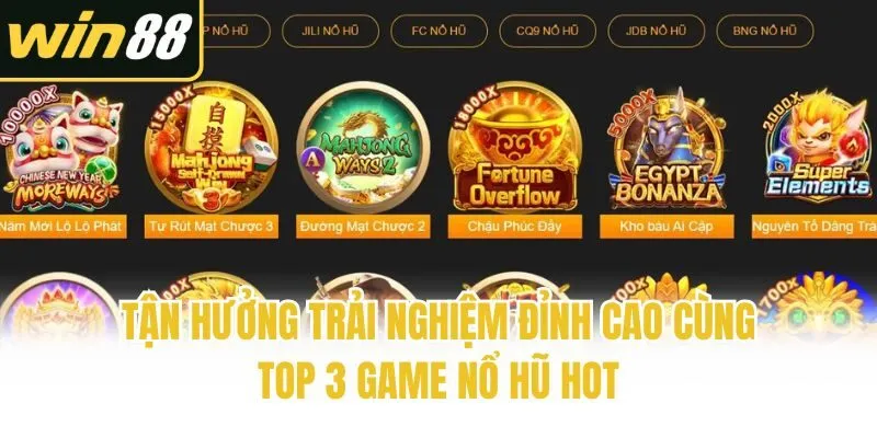 Tận hưởng trải nghiệm đỉnh cao cùng top 3 game nổ hũ hot