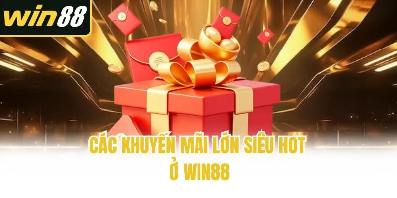 Các khuyến mãi lớn siêu hot ở Win88