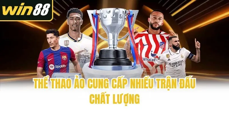 Thể thao ảo cung cấp nhiều trận đấu chất lượng
